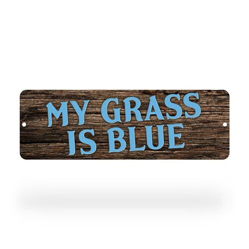 My Grass Is Blue Aluminum Sign - 6 x 18 in