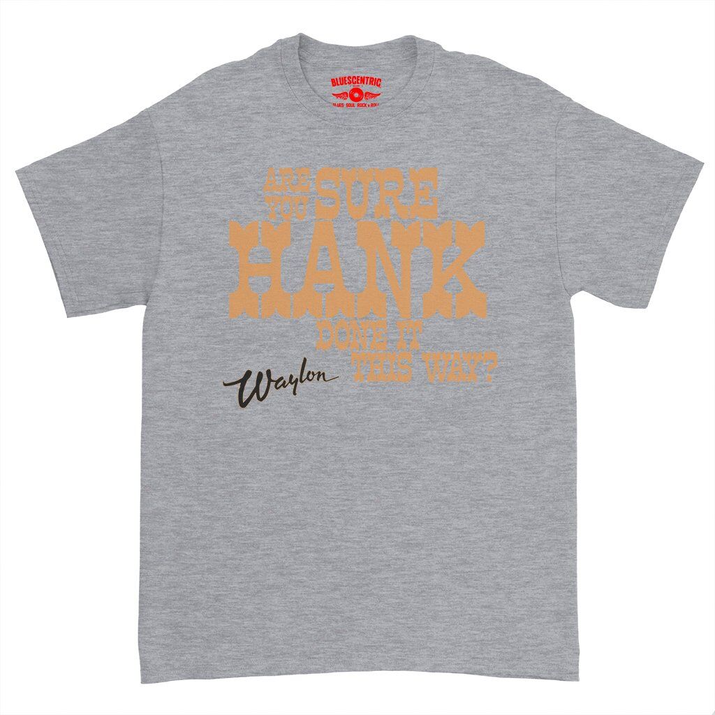 Are You Sure Hank Done It This Way Waylon Jennings T-Shirt - Heavy Cotton - Athletic Heather